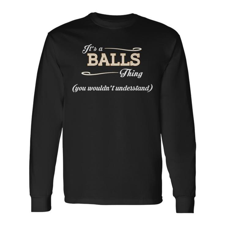 Its A Balls Thing You Wouldnt Understand Shirt Balls Shirt For Balls Long Sleeve T-Shirt