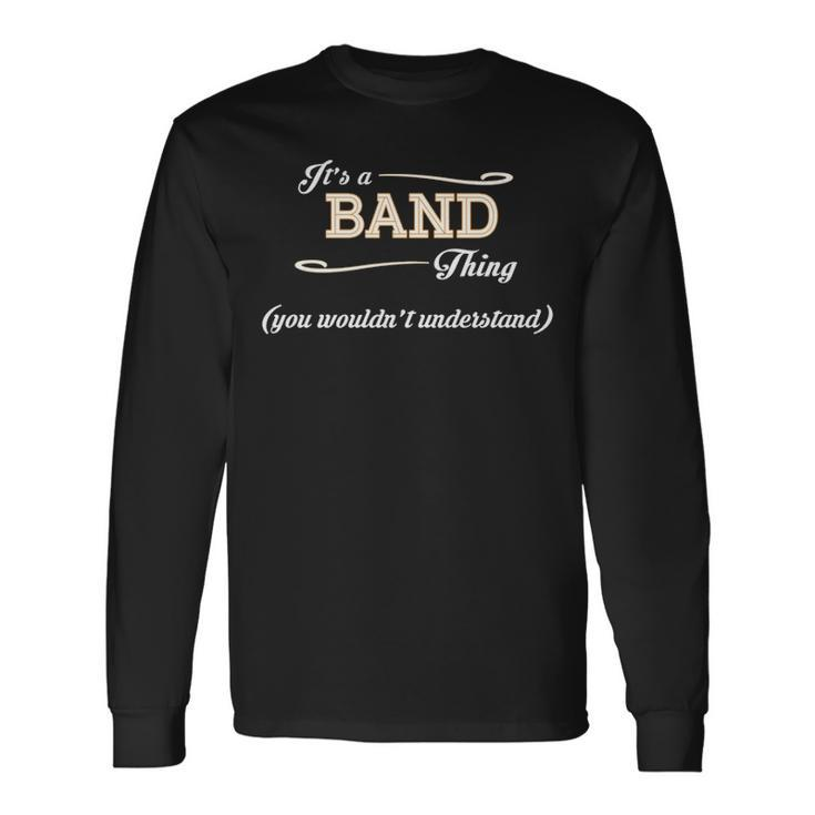Its A Band Thing You Wouldnt Understand Shirt Band Shirt For Band Long Sleeve T-Shirt
