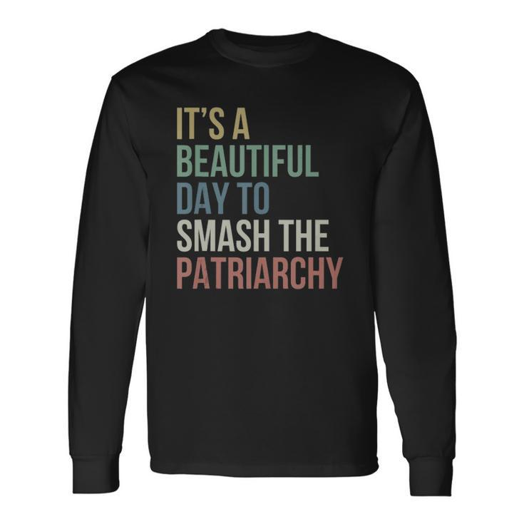 Its A Beautiful Day To Smash Patriarchy Pro Choice Feminist Long Sleeve T-Shirt T-Shirt