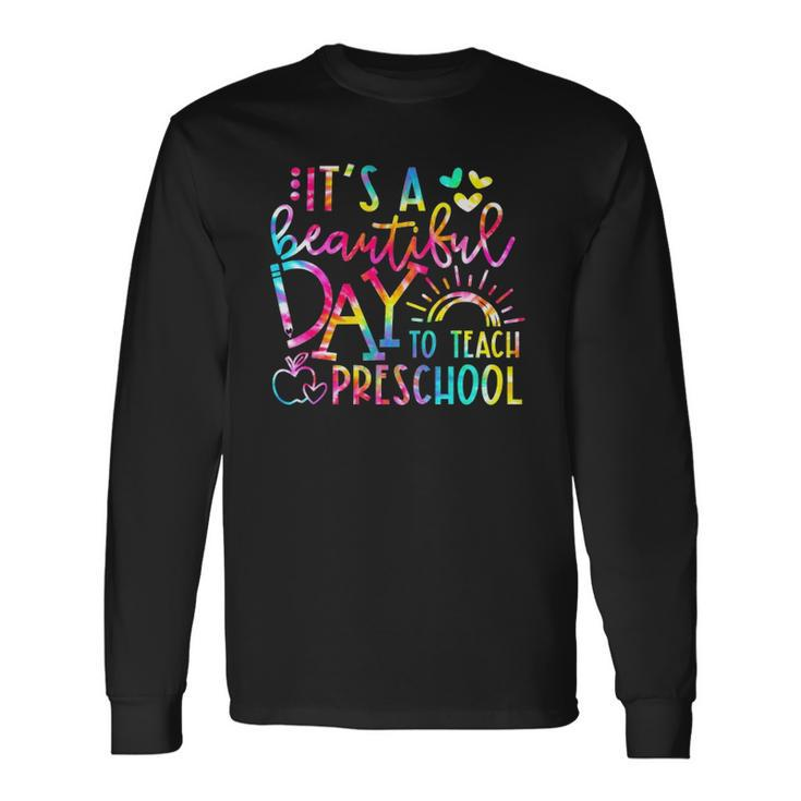 Its A Beautiful Day To Teach Preschool Teacher Tie Dye Long Sleeve T-Shirt T-Shirt