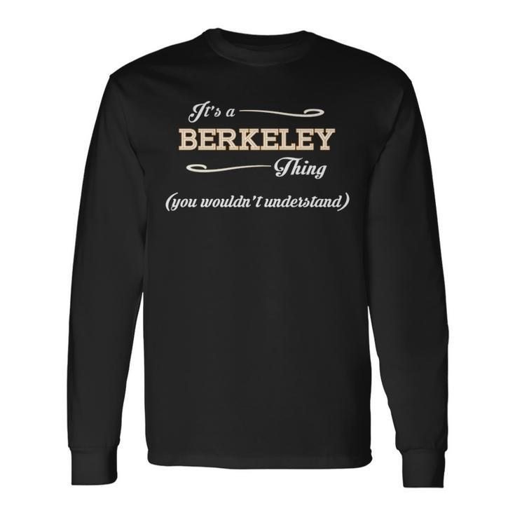 Its A Berkeley Thing You Wouldnt Understand Shirt Berkeley Shirt For Berkeley Long Sleeve T-Shirt