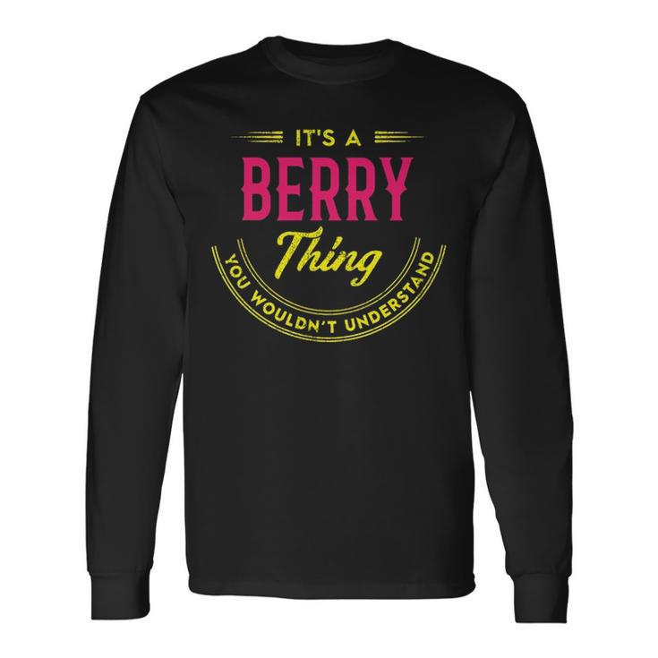 Its A Berry Thing You Wouldnt Understand Shirt Personalized Name Shirt Shirts With Name Printed Berry Long Sleeve T-Shirt