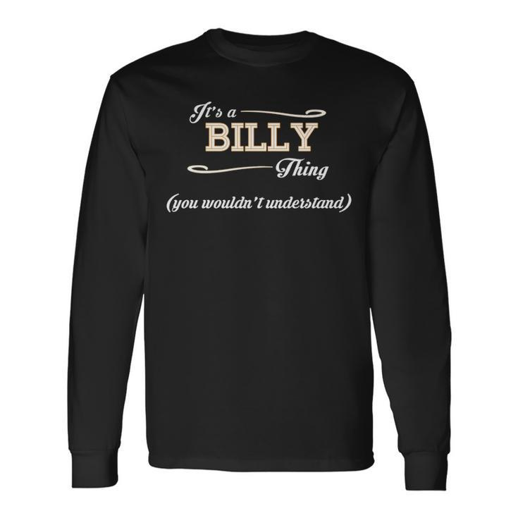 Its A Billy Thing You Wouldnt Understand Shirt Billy Shirt For Billy Long Sleeve T-Shirt