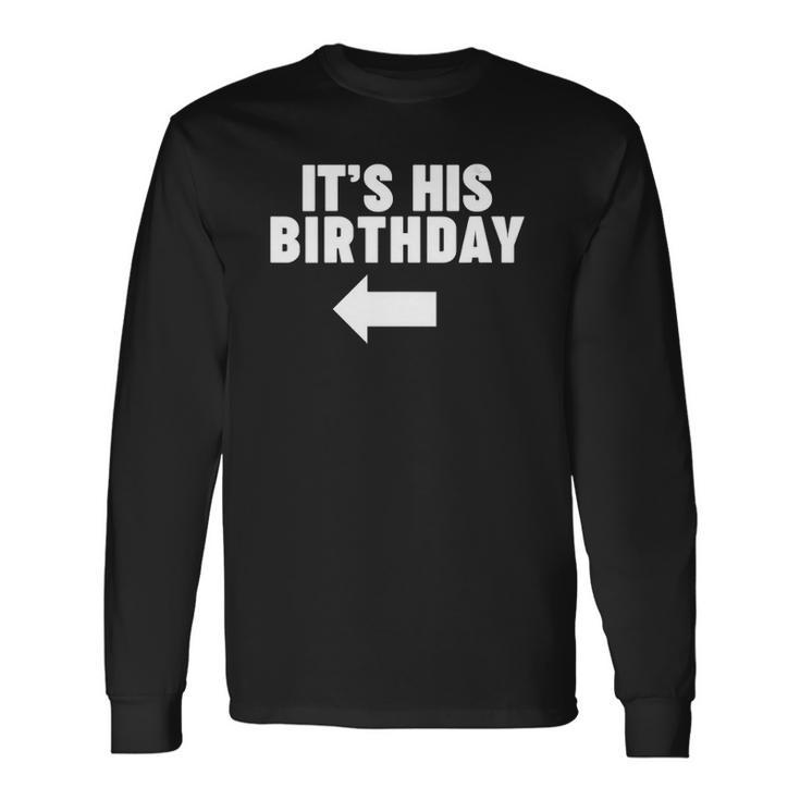 Its His Birthday Long Sleeve T-Shirt T-Shirt