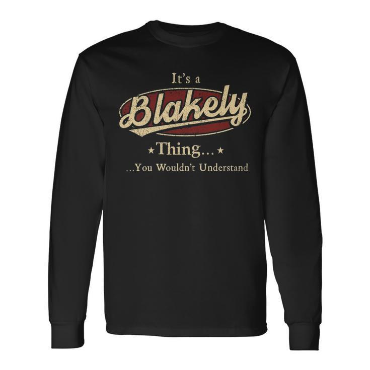 Its A Blakely Thing You Wouldnt Understand Shirt Personalized Name Shirt Shirts With Name Printed Blakely Long Sleeve T-Shirt