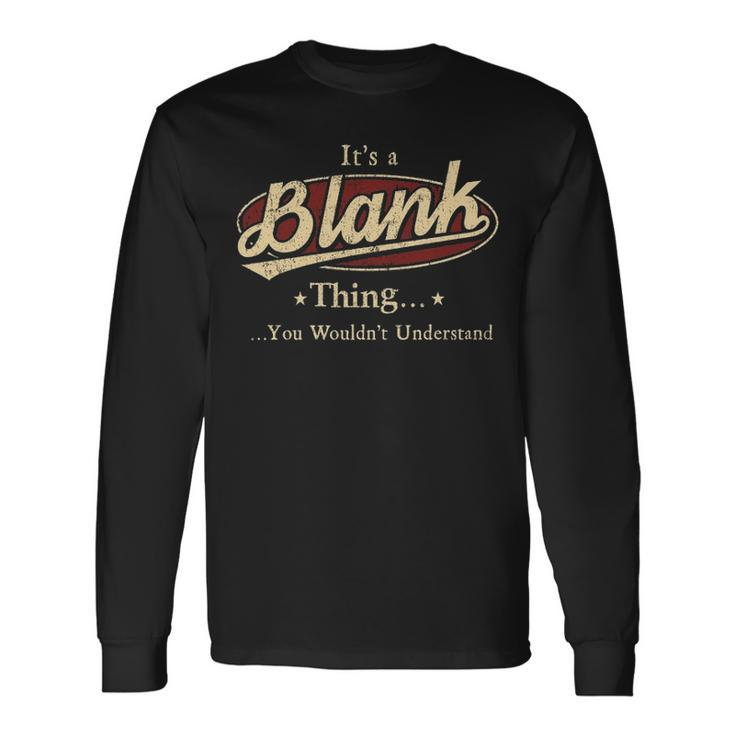Its A BLANK Thing You Wouldnt Understand Shirt BLANK Last Name Shirt With Name Printed BLANK Long Sleeve T-Shirt