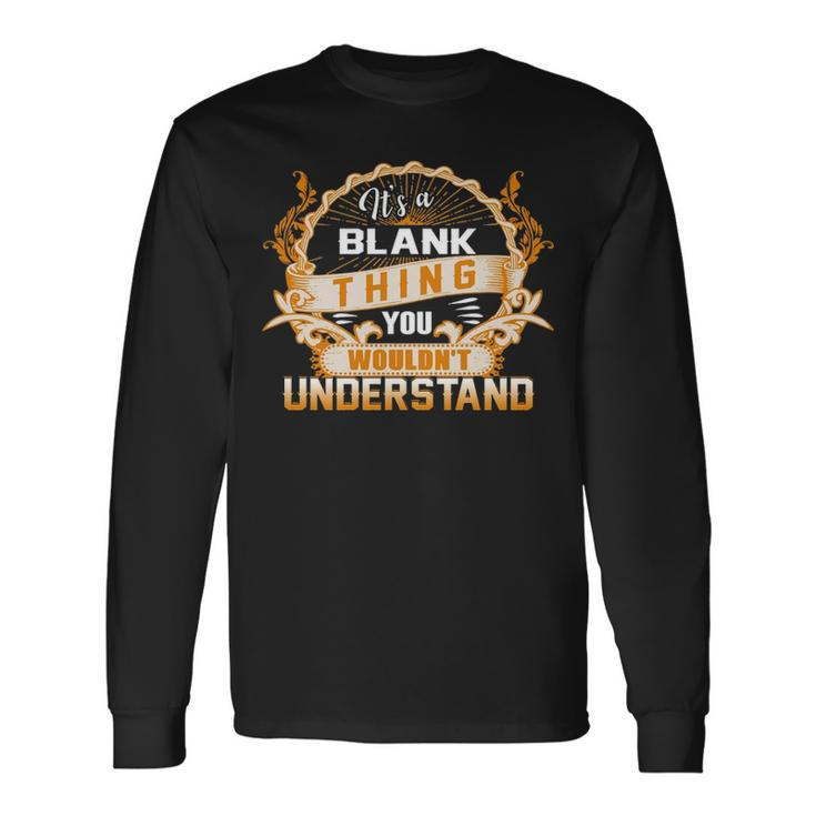 Its A Blank Thing You Wouldnt Understand Shirt Blank Shirt For Blank Long Sleeve T-Shirt
