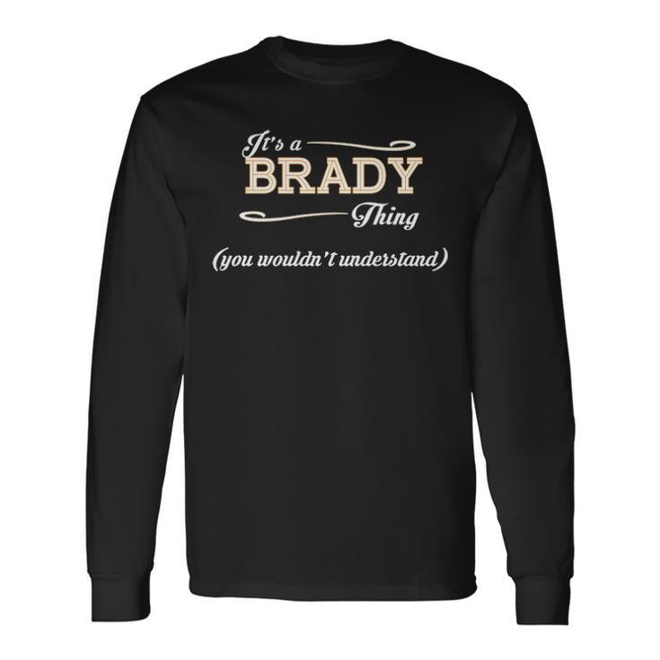 Its A Brady Thing You Wouldnt Understand Shirt Brady Shirt For Brady Long Sleeve T-Shirt