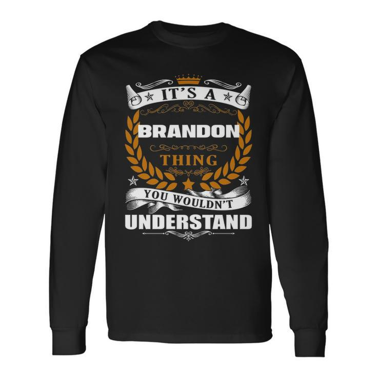 Its A Brandon Thing You Wouldnt Understand Shirt Brandon Shirt For Brandon Long Sleeve T-Shirt