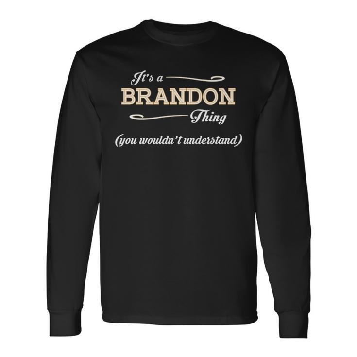 Its A Brandon Thing You Wouldnt Understand Shirt Brandon Shirt For Brandon Long Sleeve T-Shirt Gifts ideas