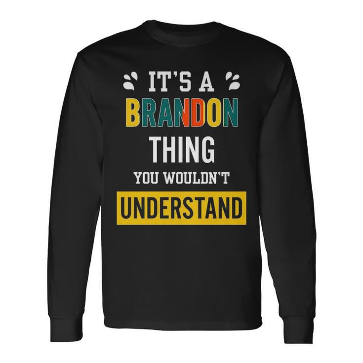 Its A Brandon Thing You Wouldnt Understand Shirt Brandon Shirt For Brandon Long Sleeve T-Shirt