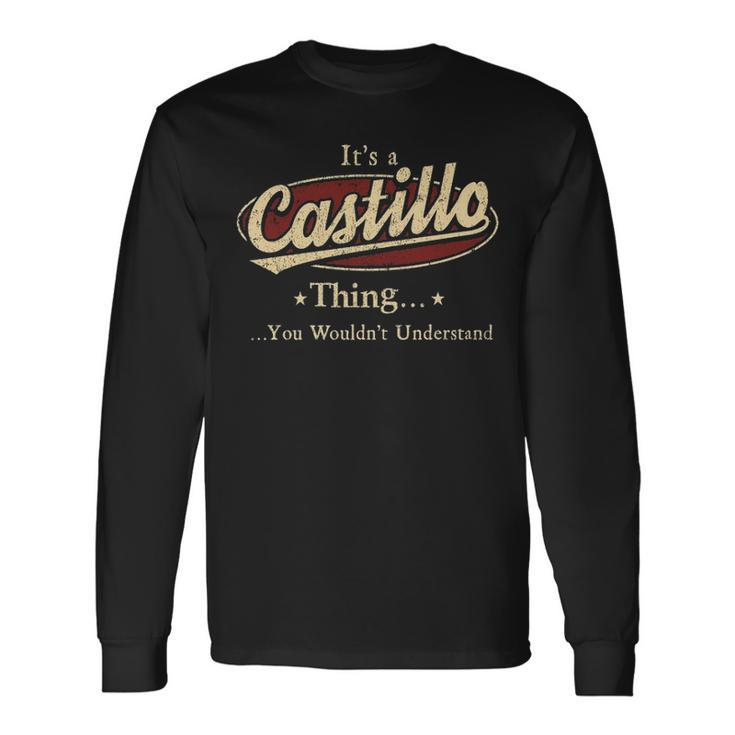 Its A Castillo Thing You Wouldnt Understand Shirt Personalized Name Shirt Shirts With Name Printed Castillo Long Sleeve T-Shirt Gifts ideas
