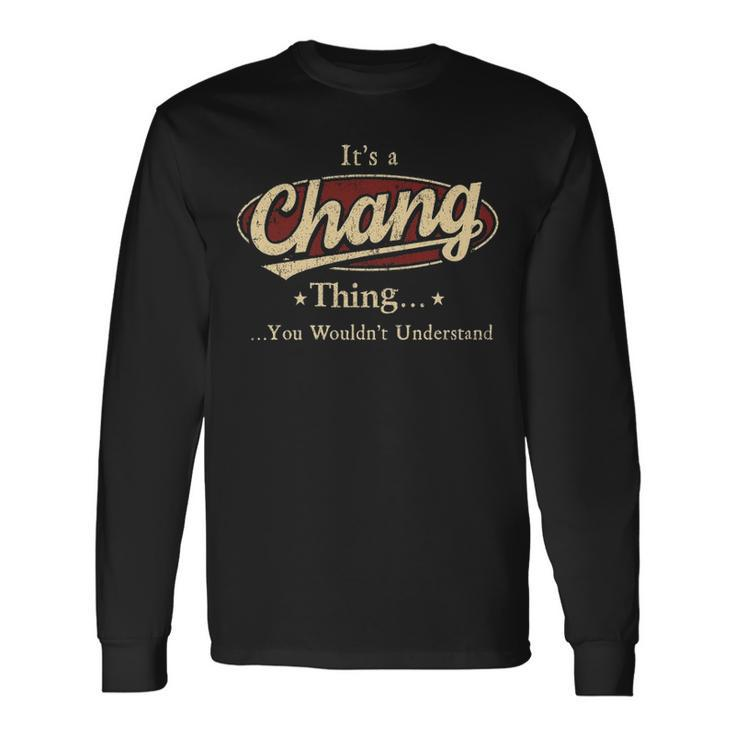 Its A CHANG Thing You Wouldnt Understand Shirt CHANG Last Name Shirt With Name Printed CHANG Long Sleeve T-Shirt