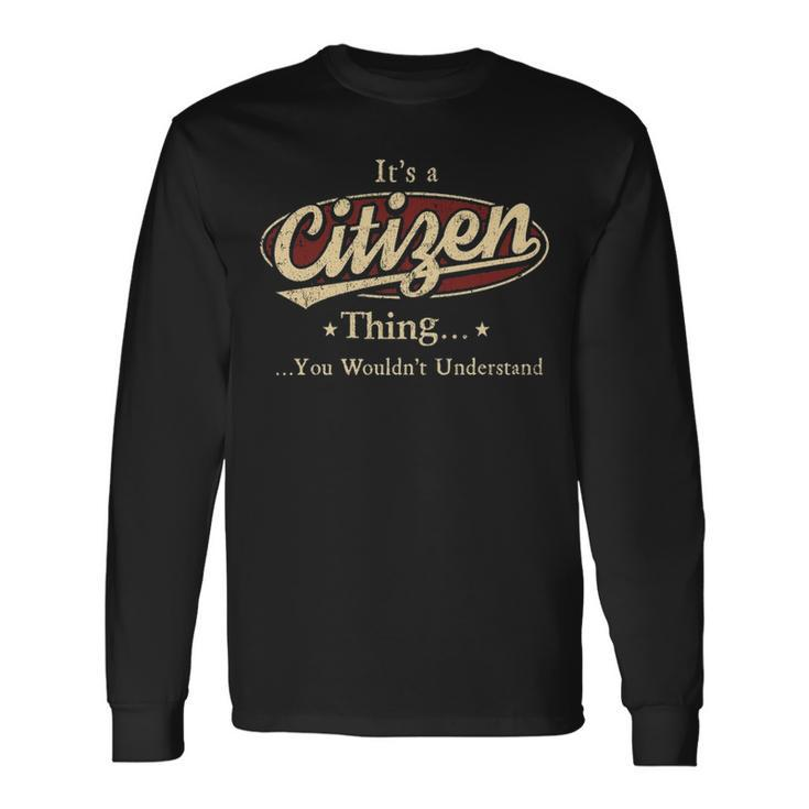 Its A Citizen Thing You Wouldnt Understand Shirt Personalized Name Shirt Shirts With Name Printed Citizen Long Sleeve T-Shirt