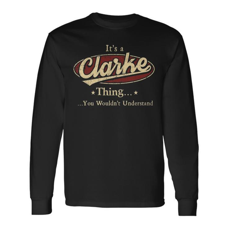 Its A Clarke Thing You Wouldnt Understand Shirt Personalized Name Shirt Shirts With Name Printed Clarke Long Sleeve T-Shirt
