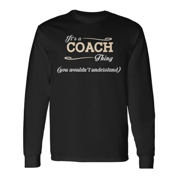Its A Coach Thing You Wouldnt Understand Shirt Coach Shirt For Coach Long Sleeve T-Shirt