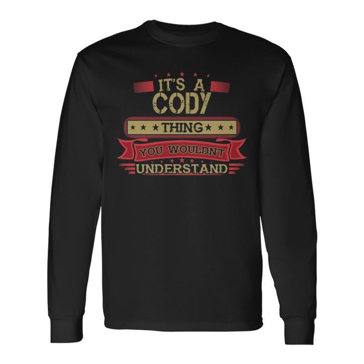 Its A Cody Thing You Wouldnt Understand Shirt Cody Shirt Shirt For Cody Long Sleeve T-Shirt