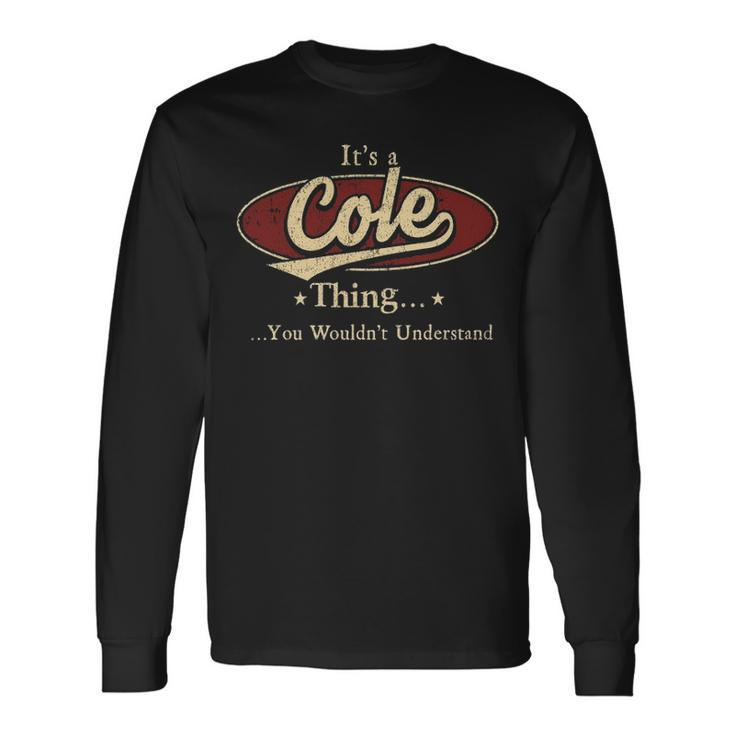 Its A Cole Thing You Wouldnt Understand Shirt Personalized Name Shirt Shirts With Name Printed Cole Long Sleeve T-Shirt