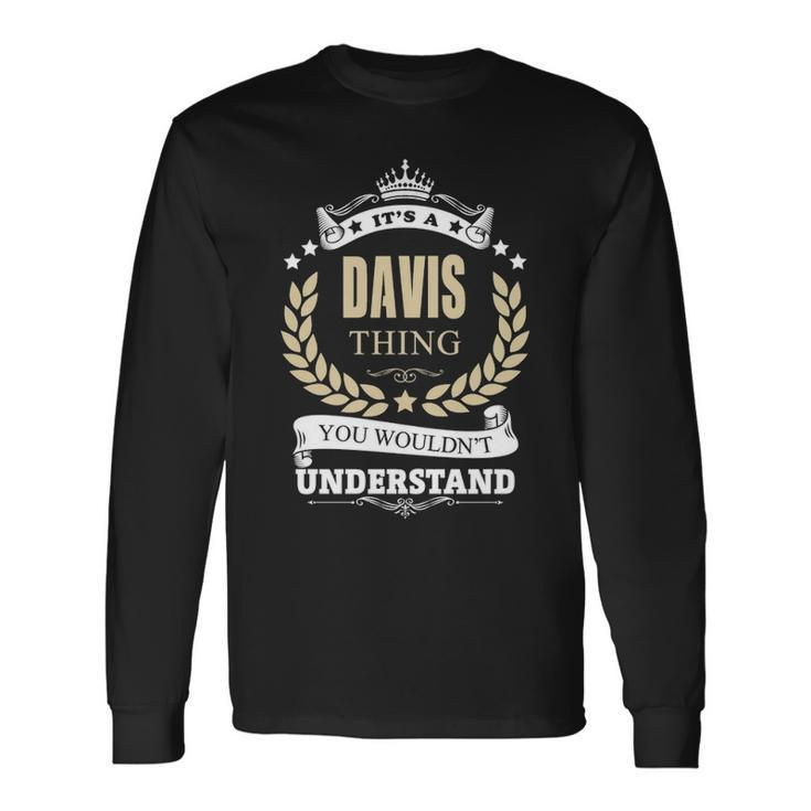 Its A Davis Thing You Wouldnt Understand Shirt Personalized Name Shirt Shirts With Name Printed Davis Long Sleeve T-Shirt