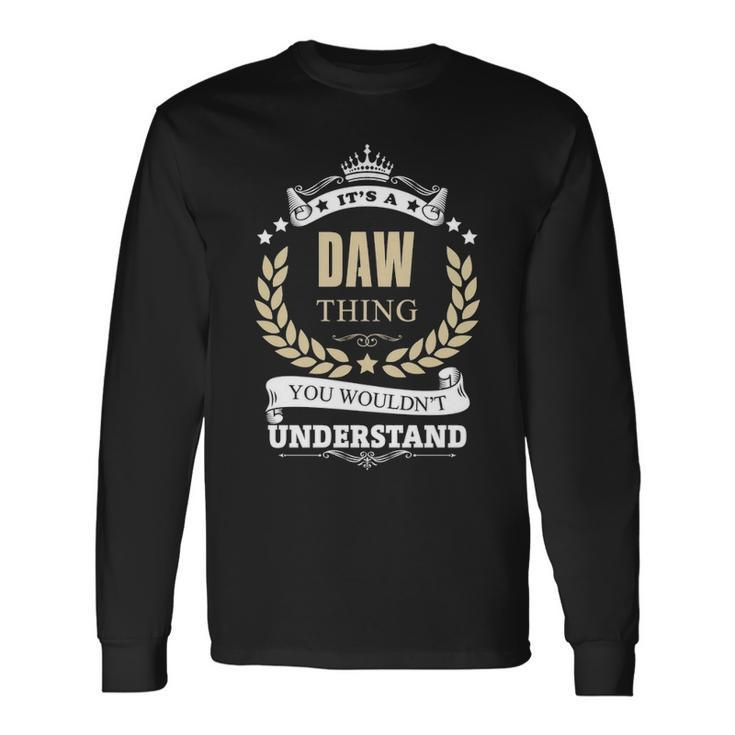 Its A Daw Thing You Wouldnt Understand Shirt Personalized Name Shirt Shirts With Name Printed Daw Long Sleeve T-Shirt