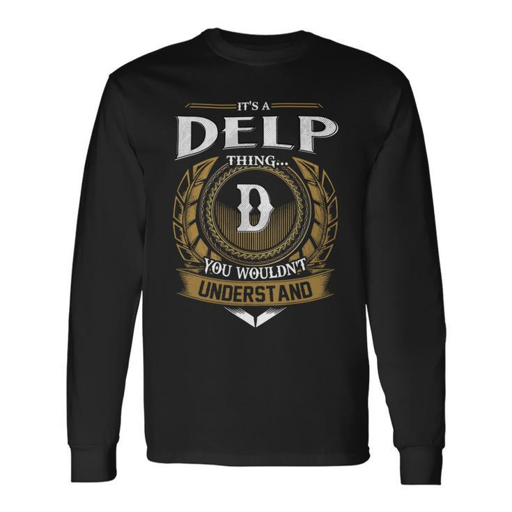Its A Delp Thing You Wouldnt Understand Name Long Sleeve T-Shirt