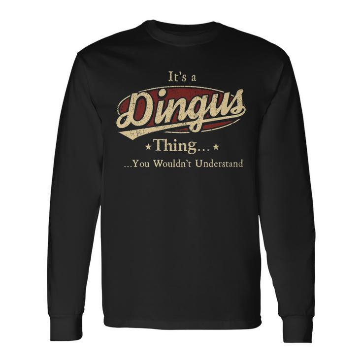 Its A Dingus Thing You Wouldnt Understand Shirt Personalized Name Shirt Shirts With Name Printed Dingus Long Sleeve T-Shirt