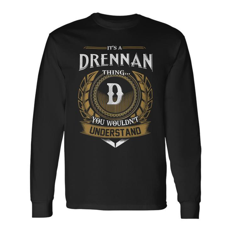 Its A Drennan Thing You Wouldnt Understand Name Long Sleeve T-Shirt