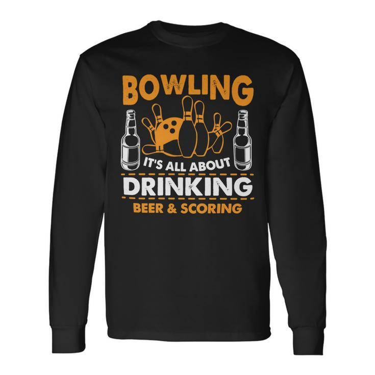 Its All About Drinking Beer And Scoring 178 Bowling Bowler Long Sleeve T-Shirt