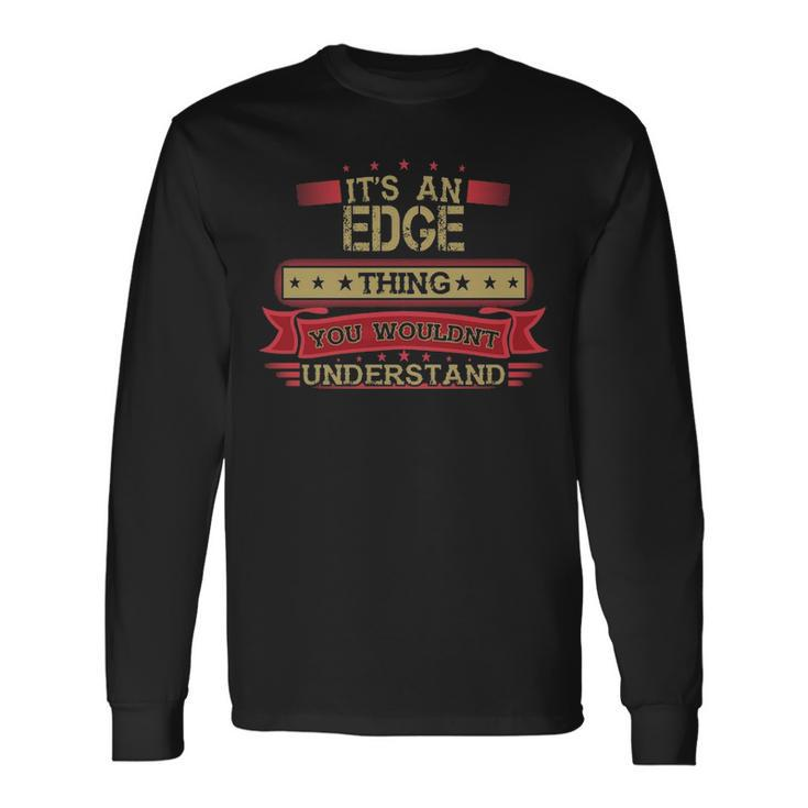 Its An Edge Thing You Wouldnt Understand Shirt Edge Shirt Shirt For Edge Long Sleeve T-Shirt