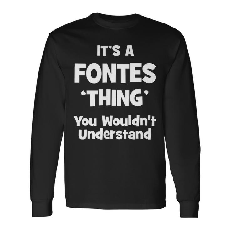 Its A Fontes Thing You Wouldnt Understand Shirt Fontes Shirt For Fontes Long Sleeve T-Shirt