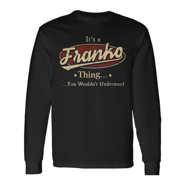 Its A Franko Thing You Wouldnt Understand Shirt Personalized Name Shirt Shirts With Name Printed Franko Long Sleeve T-Shirt