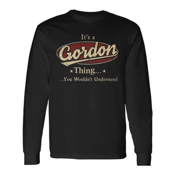 Its A Gordon Thing You Wouldnt Understand Shirt Personalized Name Shirt Shirts With Name Printed Gordon Long Sleeve T-Shirt