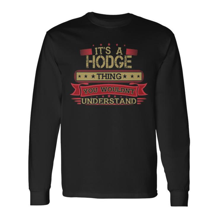 Its A Hodge Thing You Wouldnt Understand Shirt Hodge Last Name Shirt With Name Printed Hodge Long Sleeve T-Shirt