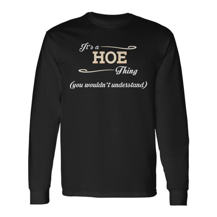 Its A Hoe Thing You Wouldnt Understand Shirt Hoe Shirt For Hoe Long Sleeve T-Shirt