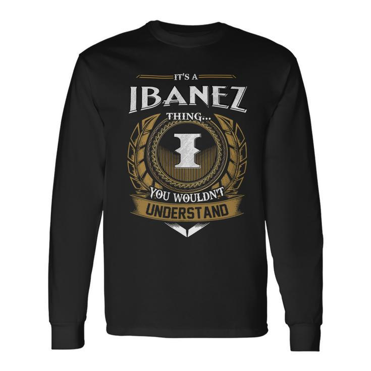 Its A Ibanez Thing You Wouldnt Understand Name Long Sleeve T-Shirt