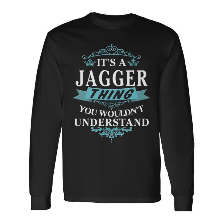 Its A Jagger Thing You Wouldnt Understand Shirt Jagger Shirt For Jagger Long Sleeve T-Shirt