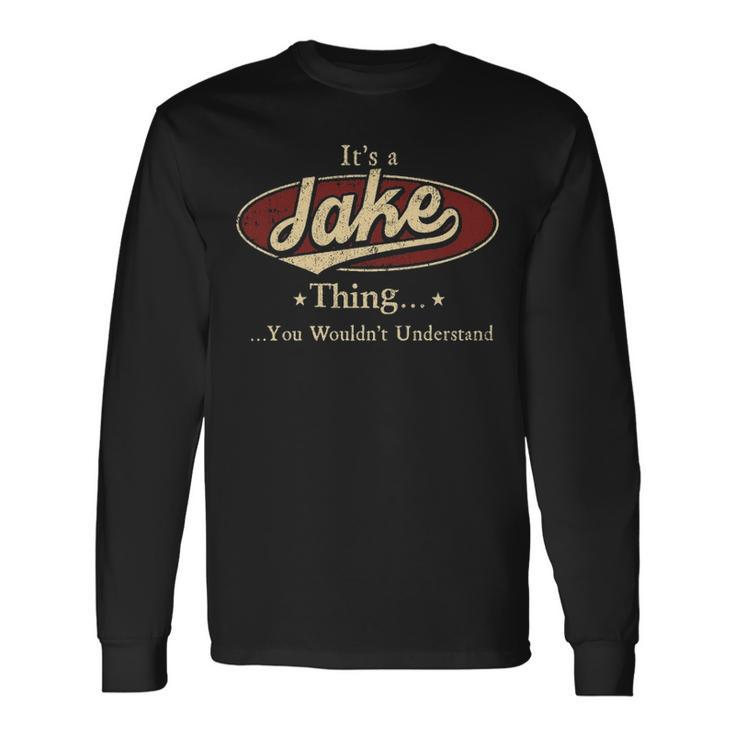 Its A Jake Thing You Wouldnt Understand Shirt Personalized Name Shirt Shirts With Name Printed Jake Long Sleeve T-Shirt