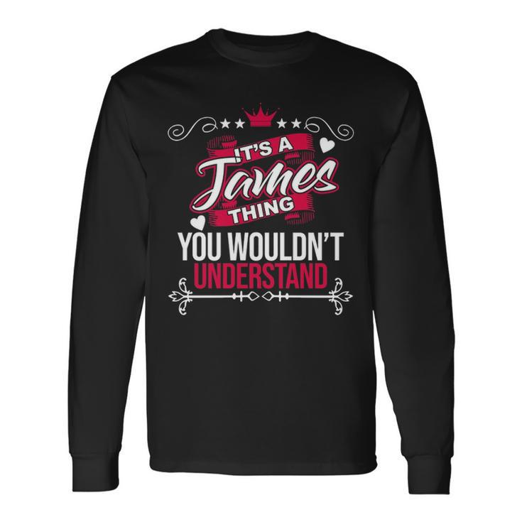 Its A James Thing You Wouldnt Understand Shirt James Shirt For James Long Sleeve T-Shirt