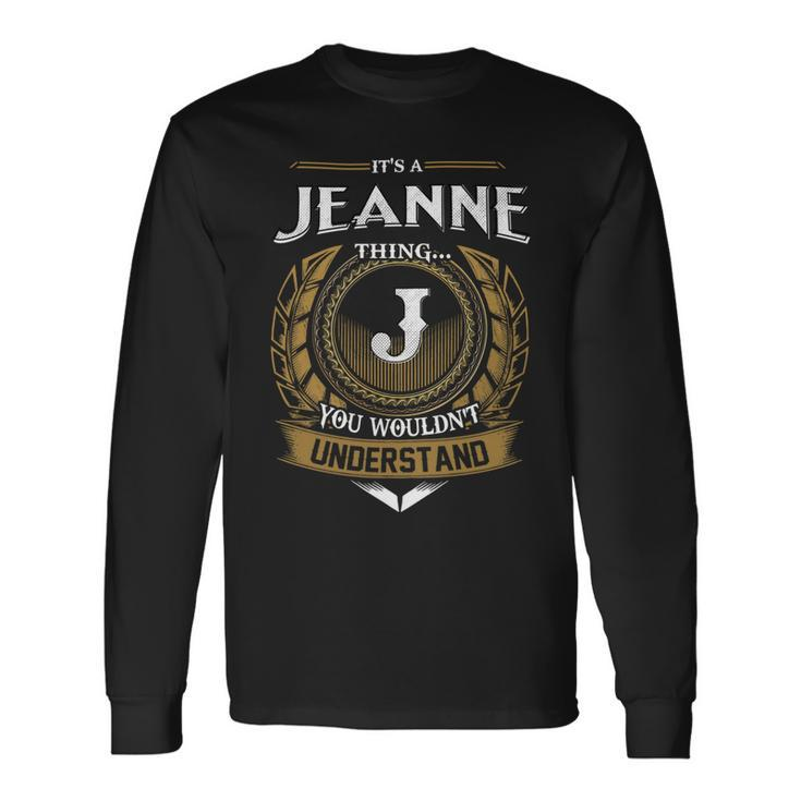 Its A Jeanne Thing You Wouldnt Understand Name Long Sleeve T-Shirt