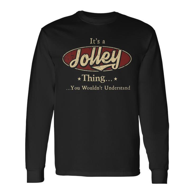 Its A Jolley Thing You Wouldnt Understand Shirt Personalized Name Shirt Shirts With Name Printed Jolley Long Sleeve T-Shirt