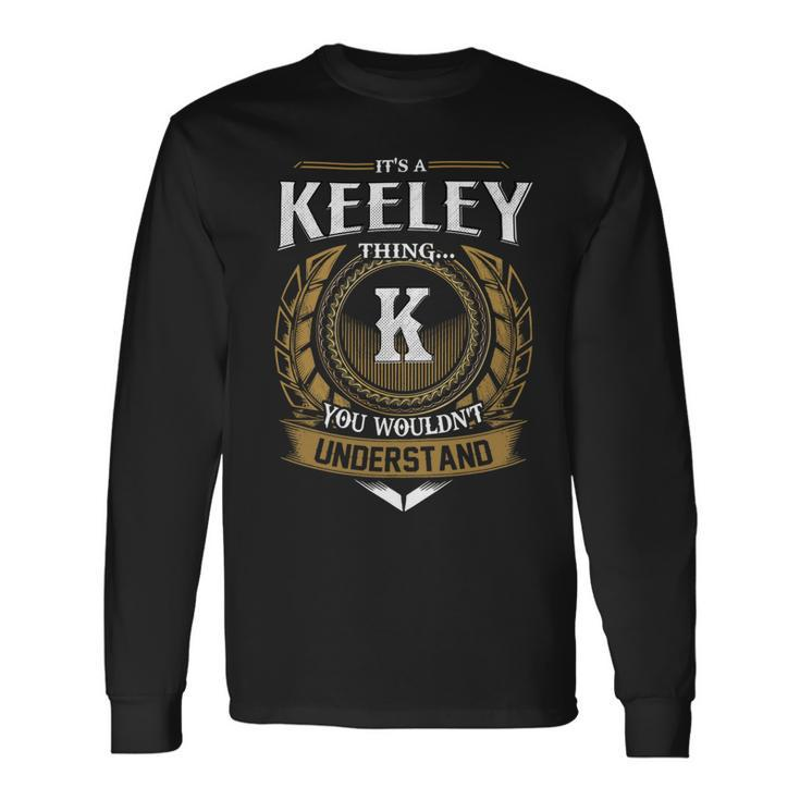Its A Keeley Thing You Wouldnt Understand Name Long Sleeve T-Shirt