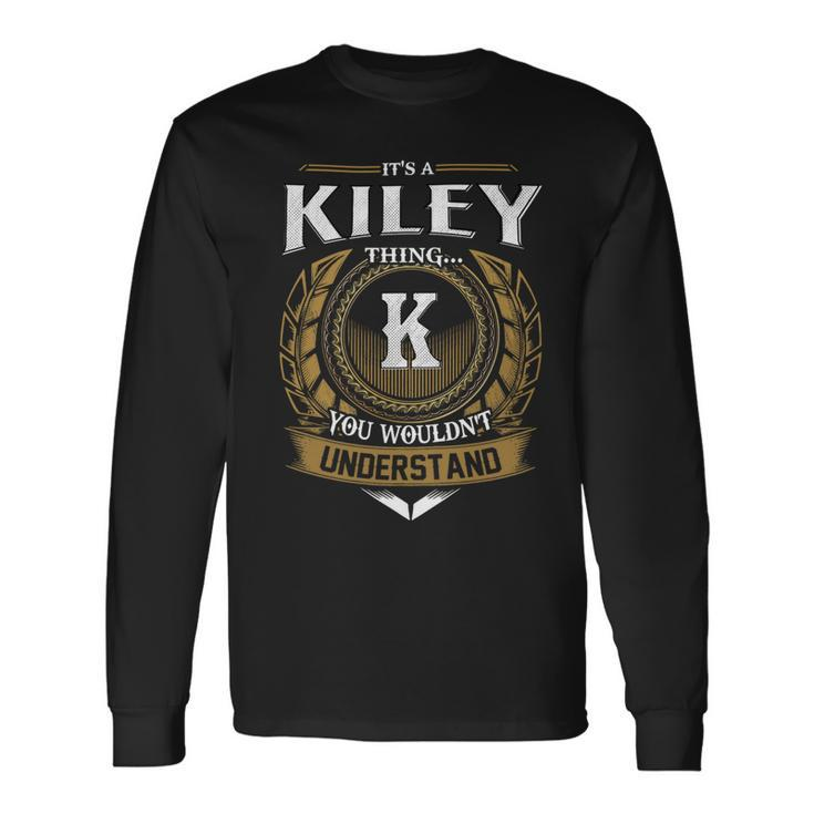 Its A Kiley Thing You Wouldnt Understand Name Long Sleeve T-Shirt