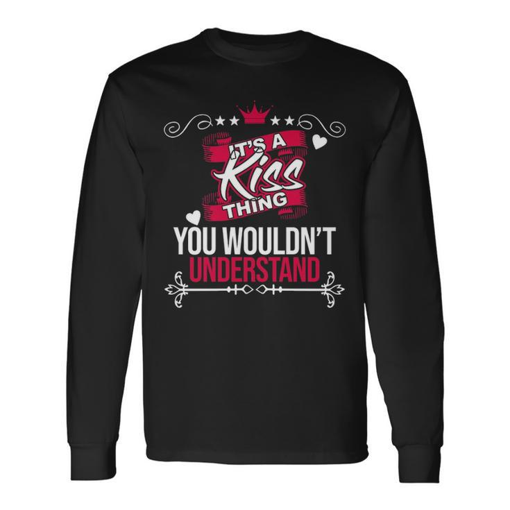 Its A Kiss Thing You Wouldnt Understand Shirt Kiss Shirt For Kiss Long Sleeve T-Shirt