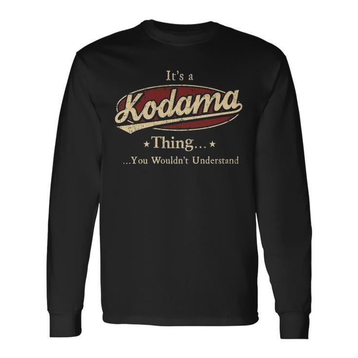 Its A Kodama Thing You Wouldnt Understand Shirt Personalized Name Shirt Shirts With Name Printed Kodama Long Sleeve T-Shirt