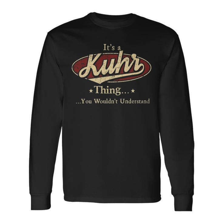 Its A Kuhr Thing You Wouldnt Understand Shirt Personalized Name Shirt Shirts With Name Printed Kuhr Long Sleeve T-Shirt