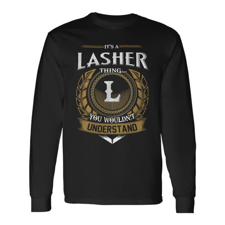 Its A Lasher Thing You Wouldnt Understand Name Long Sleeve T-Shirt