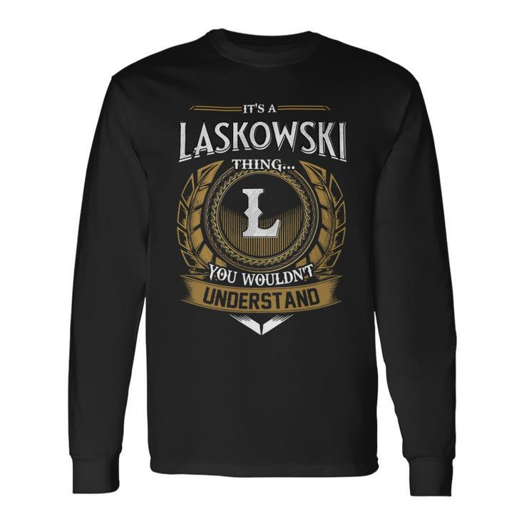 Its A Laskowski Thing You Wouldnt Understand Name Long Sleeve T-Shirt