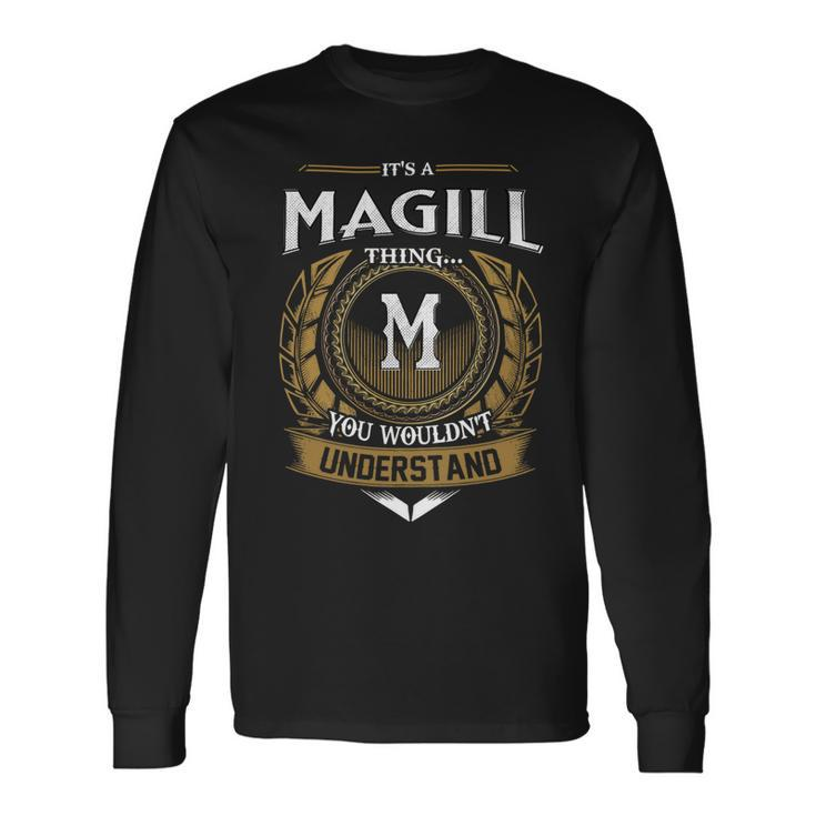 Its A Magill Thing You Wouldnt Understand Name Long Sleeve T-Shirt