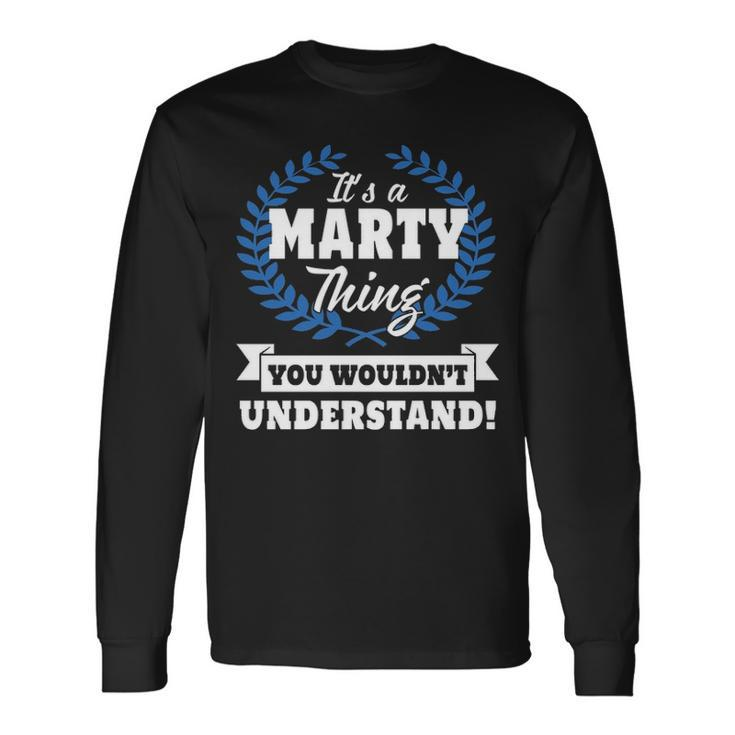 Its A Marty Thing You Wouldnt Understand Shirt Marty Shirt For Marty A Long Sleeve T-Shirt