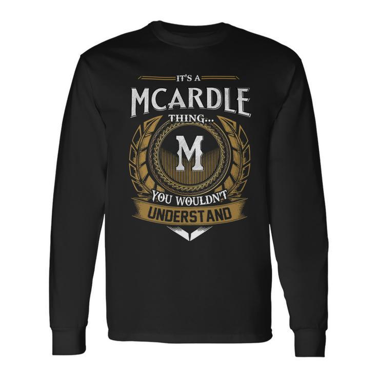 Its A Mcardle Thing You Wouldnt Understand Name Long Sleeve T-Shirt